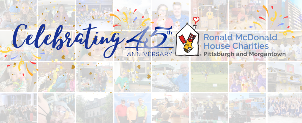 Celebrating 45 Years at RMHC Pittsburgh and Morgantown